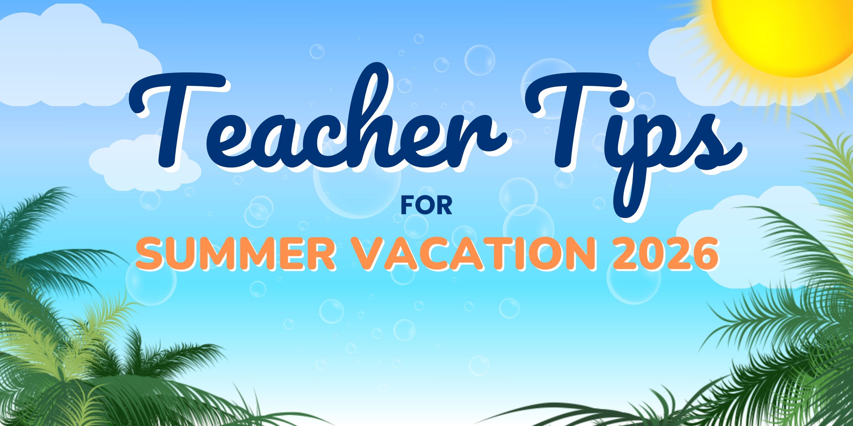 Teacher Tips for Summer Vacation 2026